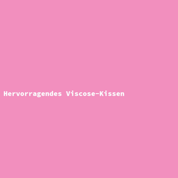 Hervorragendes Viscose-Kissen
