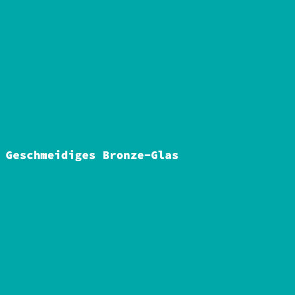Geschmeidiges Bronze-Glas