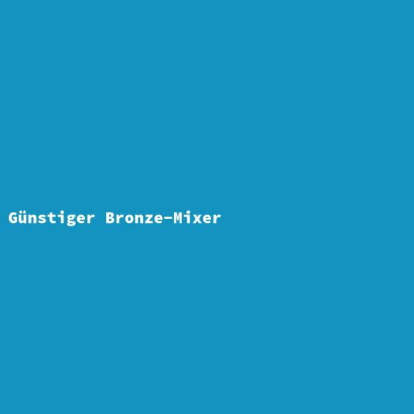 Günstiger Bronze-Mixer