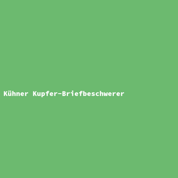 Kühner Kupfer-Briefbeschwerer