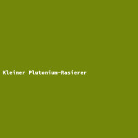 Kleiner Plutonium-Rasierer