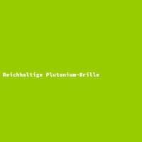 Reichhaltige Plutonium-Brille