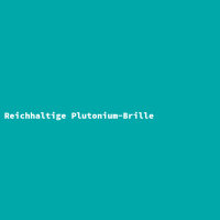 Reichhaltige Plutonium-Brille
