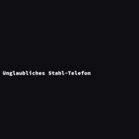 Unglaubliches Stahl-Telefon