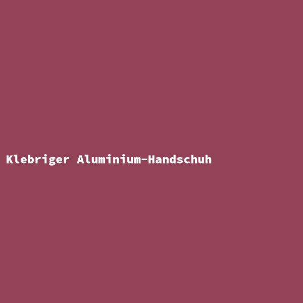 Klebriger Aluminium-Handschuh