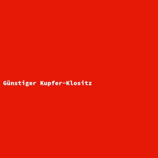 Günstiger Kupfer-Klositz