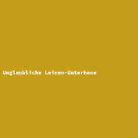 Unglaubliche Leinen-Unterhose