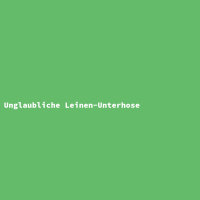 Unglaubliche Leinen-Unterhose